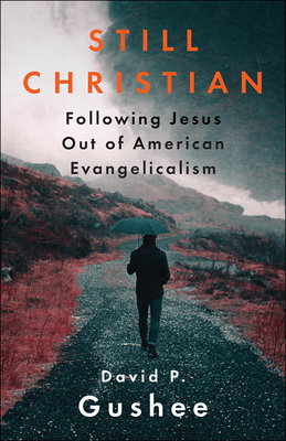 Still Christian: Following Jesus Out of American Evangelicalism - Gushee, David P (From an idea by)
