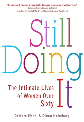 Still Doing It: The Intimate Lives of Women Over Sixty - Fishel, Deirdre, and Holtzberg, Diana