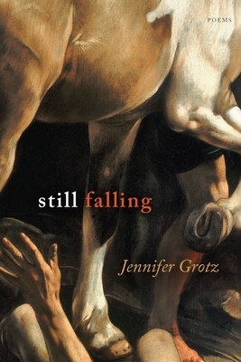Still Falling: Poems - Grotz, Jennifer