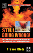 Still Going Wrong!: Case Histories of Process Plant Disasters and How They Could Have Been Avoided