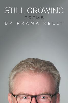 Still Growing: Poems - Kelly, Frank