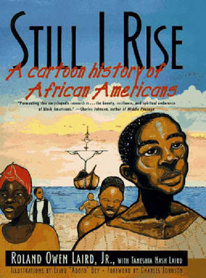 Still I Rise: A Cartoon History of African Americans - Laird, Roland Owen, Jr., and Laird, Taneshia Nash, and Johnson, Charles (Foreword by)