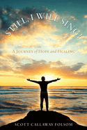 Still, I Will Sing!: A Journey of Hope and Healing