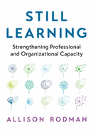 Still Learning: Strengthening Professional and Organizational Capacity