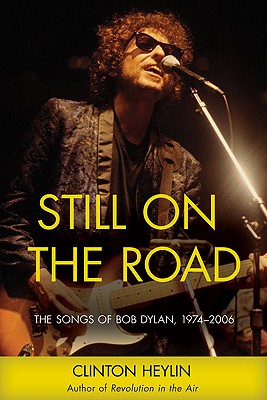 Still on the Road: The Songs of Bob Dylan, 1974-2006 - Heylin, Clinton