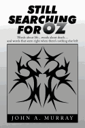 Still Searching for Oz: Words About Life . . . Words About Death . . . and Words That Seem Right When There's Nothing Else Left