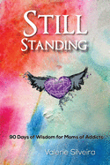 Still Standing: 90 Days of Wisdom for Moms of Addicts
