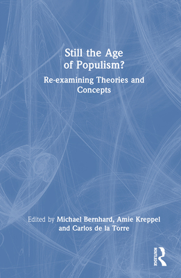 Still the Age of Populism?: Re-examining Theories and Concepts - Bernhard, Michael (Editor), and Kreppel, Amie (Editor), and de la Torre, Carlos (Editor)