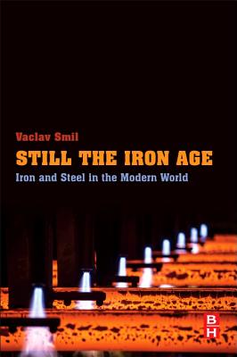 Still the Iron Age: Iron and Steel in the Modern World - Smil, Vaclav