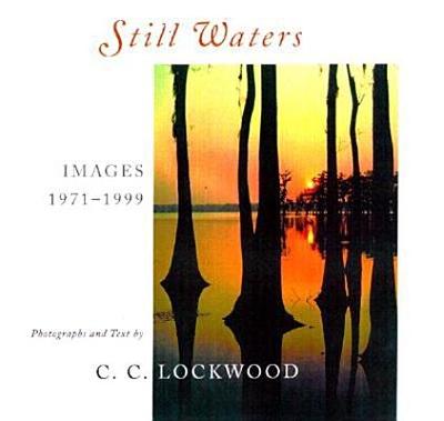 Still Waters: Images, 1971-1999 - Lockwood, C C