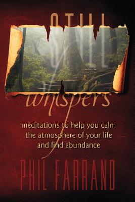 Still Whispers: Meditations To Help You Calm The Atmosphere Of Your Life And Find Abundance - Farrand, Phil