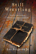 Still Wrestling: Faith Renewed Through Brokenness
