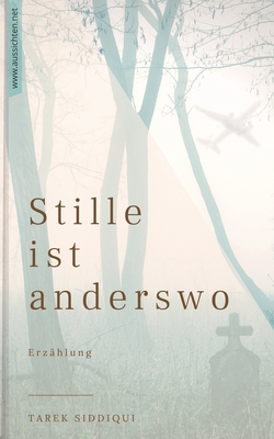 Stille ist anderswo - Siddiqui, Tarek