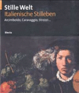 Stille Welt: Italienische Stilleben--Arcimboldo, Caravaggio, Strozzi.. - Gregori, Mina (Editor)