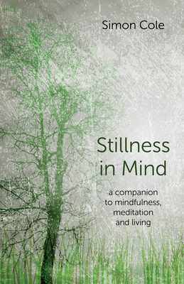 Stillness in Mind: A Companion to Mindfulness, Meditation and Living - Cole, Simon