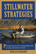 Stillwater Strategies: 7 Practical Lessons for Catching More Fish in Lakes, Reservoirs, & Ponds