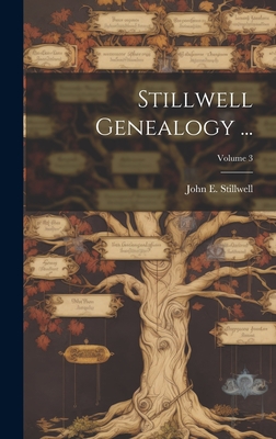 Stillwell Genealogy ...; Volume 3 - Stillwell, John E (John Edwin) 1853 (Creator)
