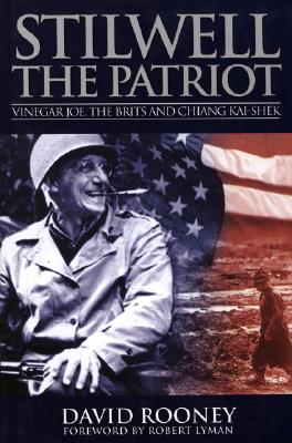 Stilwell the Patriot: Vinegar Joe, the Brits and Chiang Kai-Shek - Rooney, David