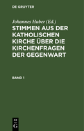 Stimmen Aus Der Katholischen Kirche ?ber Die Kirchenfragen Der Gegenwart. Band 1