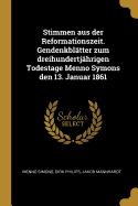 Stimmen Aus Der Reformationszeit. Gendenkbl?tter Zum Dreihundertj?hrigen Todestage Menno Symons Den 13. Januar 1861