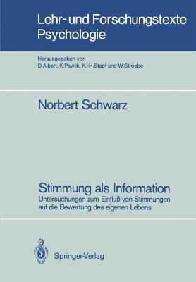 Stimmung ALS Information: Untersuchungen Zum Einflu Von Stimmungen Auf Die Bewertung Des Eigenen Lebens - Schwarz, Norbert