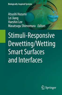 Stimuli-Responsive Dewetting/Wetting Smart Surfaces and Interfaces - Hozumi, Atsushi (Editor), and Jiang, Lei (Editor), and Lee, Haeshin (Editor)