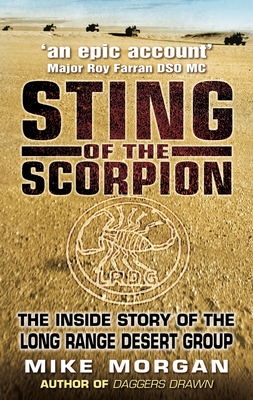 Sting of the Scorpion: The Inside Story of the Long Range Desert Group - Morgan, Mike, and Owen, Major General David Lloyd (Foreword by)