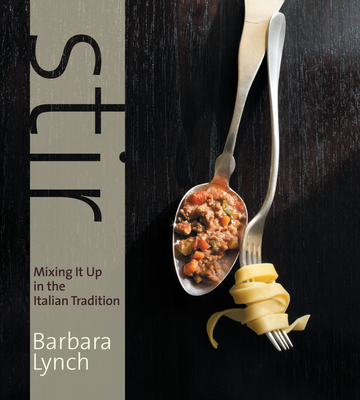 Stir: Mixing It Up in the Italian Tradition - Lynch, Barbara