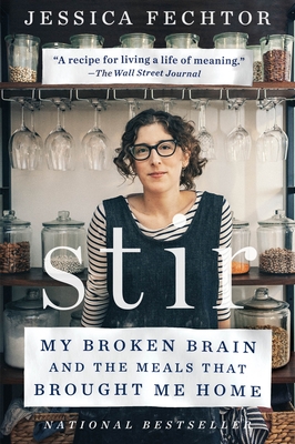 Stir: My Broken Brain and the Meals That Brought Me Home - Fechtor, Jessica