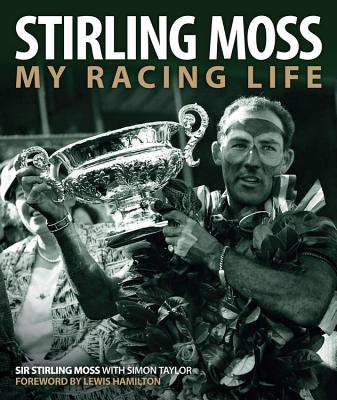 Stirling Moss: My Racing Life - Stirling, Moss, Sir, OBE, and Taylor, Simon