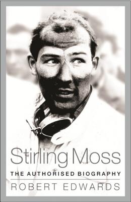 Stirling Moss: The Authorised Biography - Edwards, Robert