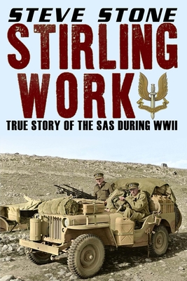 Stirling Work: The Story of the SAS in WWII - Stone, Steve