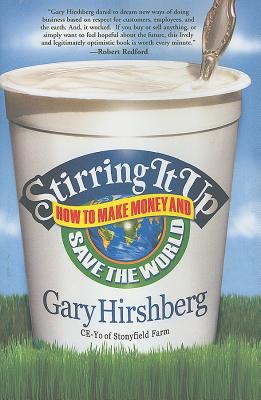 Stirring It Up: How to Make Money and Save the World - Hirshberg, Gary