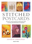 Stitched Postcards: Beautiful Textile Designs in Miniature Using Quilting and Mixed Media Techniques