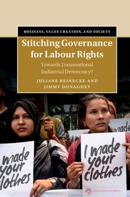 Stitching Governance for Labour Rights - Reinecke, Juliane, and Donaghey, Jimmy