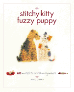 Stitchy Kitty Fuzzy Puppy: 60 Motifs to Stitch Everywhere