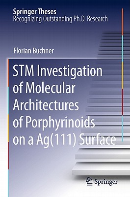 STM Investigation of Molecular Architectures of Porphyrinoids on a Ag(111) Surface: Supramolecular Ordering, Electronic Properties and Reactivity - Buchner, Florian