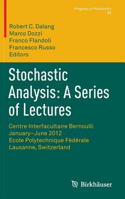 Stochastic Analysis: A Series of Lectures: Centre Interfacultaire Bernoulli, January-June 2012, Ecole Polytechnique Fdrale de Lausanne, Switzerland - Dalang, Robert C (Editor), and Dozzi, Marco (Editor), and Flandoli, Franco (Editor)