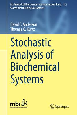 Stochastic Analysis of Biochemical Systems - Anderson, David F, and Kurtz, Thomas G