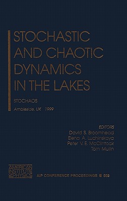 Stochastic and Chaotic Dynamics in the Lakes: Stochaos: Ambleside, Cumbria, UK, August 16-20, 1999 - Broomhead, David S (Editor), and Luchinskaya, Elena A (Editor), and McClintock, Peter V E (Editor)