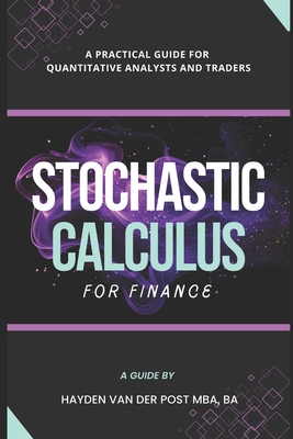 Stochastic Calculus for Finance: A Practical Guide for Quantitative Analysts and Traders - Publishing, Reactive, and Munrow, Danny (Editor), and Strauss, Johann