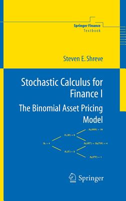 Stochastic Calculus for Finance I: The Binomial Asset Pricing Model - Shreve, Steven