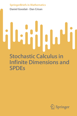 Stochastic Calculus in Infinite Dimensions and SPDEs - Goodair, Daniel, and Crisan, Dan