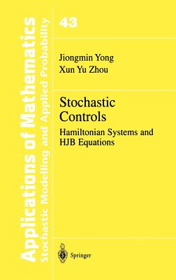 Stochastic Controls: Hamiltonian Systems and Hjb Equations - Yong, Jiongmin, and Zhou, Xun Yu