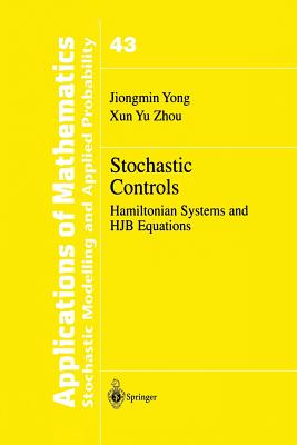 Stochastic Controls: Hamiltonian Systems and Hjb Equations - Yong, Jiongmin, and Zhou, Xun Yu