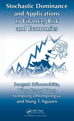 Stochastic Dominance and Applications to Finance, Risk and Economics - Sriboonchita, Songsak, and Wong, Wing-Keung, and Dhompongsa, Sompong