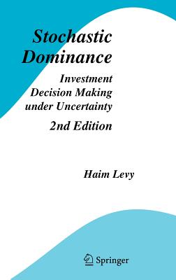 Stochastic Dominance: Investment Decision Making Under Uncertainty - Levy, Haim, Professor (Editor)