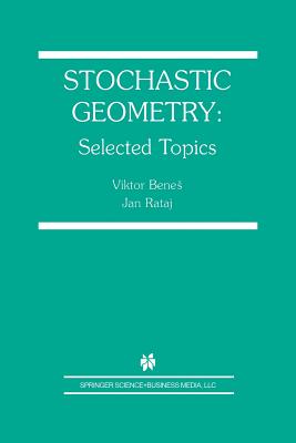 Stochastic Geometry: Selected Topics - Benes, Viktor, and Rataj, Jan