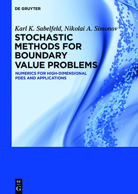 Stochastic Methods for Boundary Value Problems: Numerics for High-Dimensional Pdes and Applications - Sabelfeld, Karl K, and Simonov, Nikolai A
