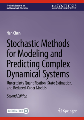 Stochastic Methods for Modeling and Predicting Complex Dynamical Systems: Uncertainty Quantification, State Estimation, and Reduced-Order Models - Chen, Nan
